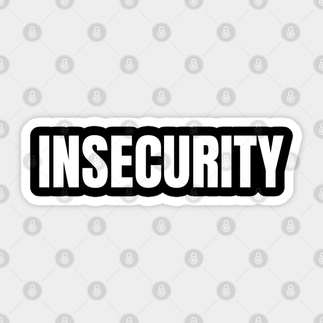 INSECURITY Sticker by RowdyTees